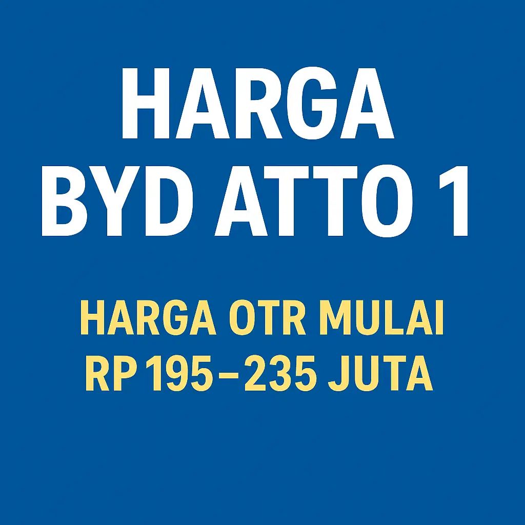BYD Atto 1: Harga OTR Mulai Rp 195–235 Juta